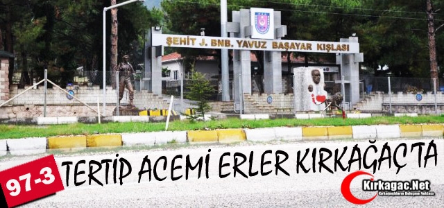 97-3 TERTİP ACEMİ ERLER KIRKAĞAÇ'TA