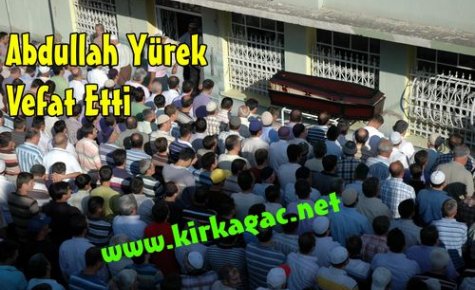 Abdullah Yürek Vefat Etti