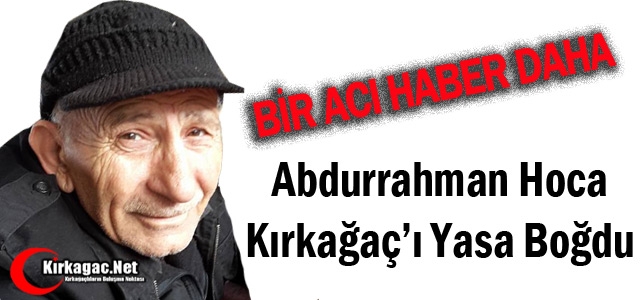 ABDURRAHMAN HOCA KIRKAĞAÇ’I YASA BOĞDU