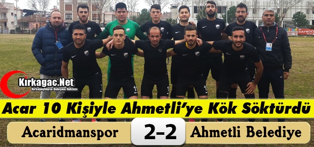 ACAR 10 KİŞİYLE AHMETLİ'YE KÖK SÖKTÜRDÜ 2-2