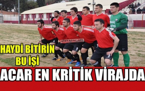 ACAR EN KRİTİK VİRAJDA