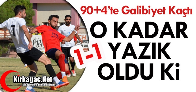 ACAR GALİBİYETİ 90+4’TE KAÇIRDI 1-1