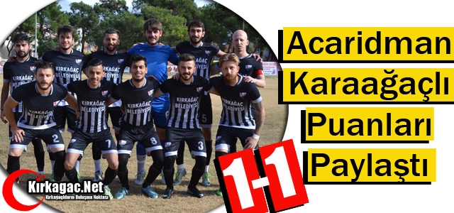 Acar-Karaağaçlı Puanları Paylaştı 1-1