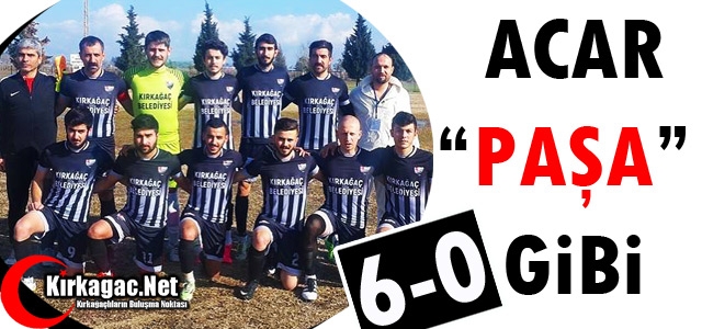 ACAR “PAŞA” GİBİ 6-0