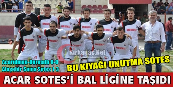 ACAR SOTES'İ BAL LİGİNE TAŞIDI