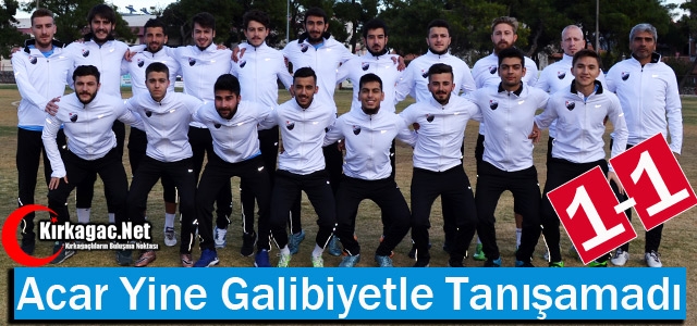 ACAR YİNE GALİBİYETLE TANIŞAMADI 1-1