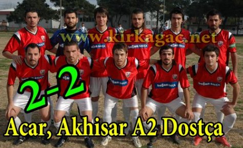 Acar,Akhisar A2 Dostça 2-2