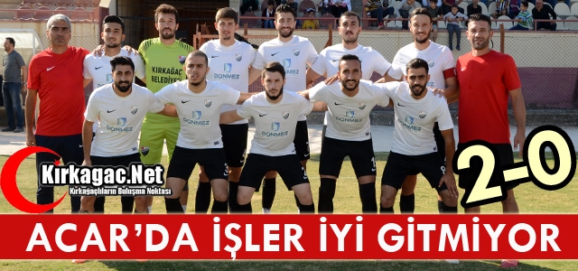 ACAR'DA İŞLER İYİ GİTMİYOR 2-0