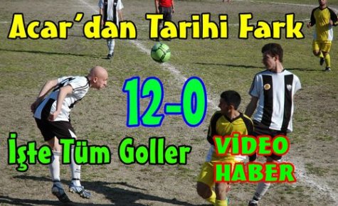 ACAR'DAN TARİHİ FARK 12-0(VİDEO)