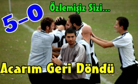 ACARİDMAN GERİ DÖNDÜ 5-0