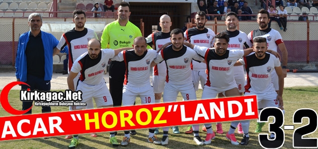 ACARİDMAN “HOROZ“LANDI 3-2