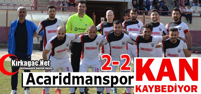 ACARİDMAN KAN KAYBEDİYOR 2-2