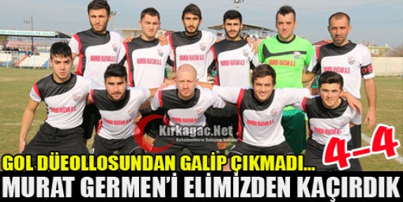 ACARİDMAN MURAT GERMEN’İ ELİNDEN KAÇIRDI 4-4