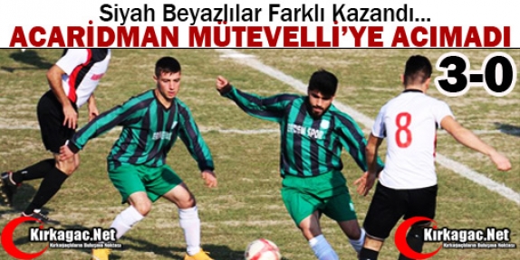 ACARİDMAN MÜTEVELLİ’YE ACIMADI 3-0