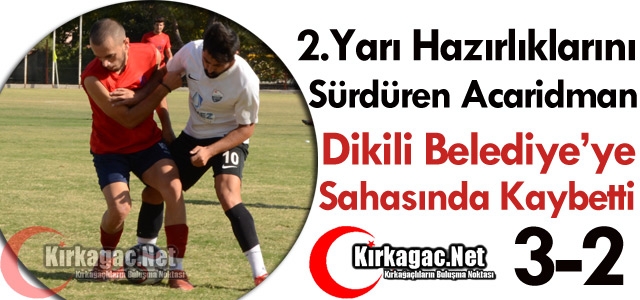 ACARİDMAN SAHASINDA DİKİLİ’YE KAYBETTİ 3-2