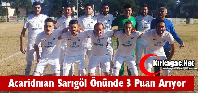 ACARİDMAN SARIGÖL'DE 3 PUAN ARIYOR