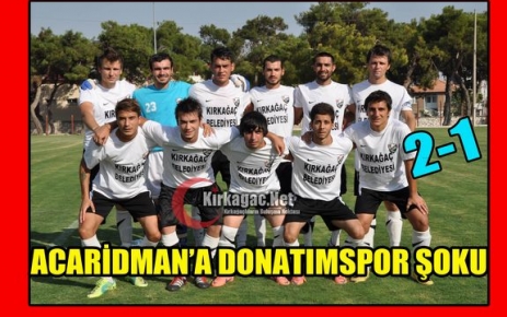 ACARİDMAN’A DONATIM ŞOKU 2-1