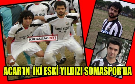 ACAR'IN İKİ ESKİ YILDIZI SOMASPOR'DA