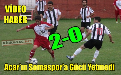 ACAR'IN SOMASPOR'A GÜCÜ YETMEDİ 2-0(VİDEO)