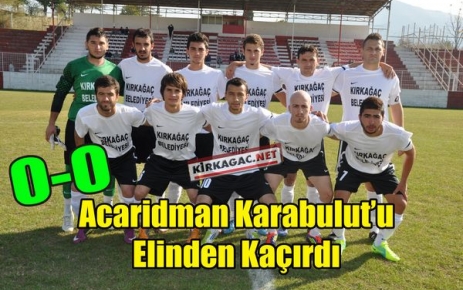 ACAR,KARABULUT'U ELİNDEN KAÇIRDI 0-0