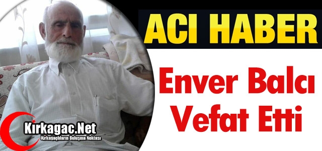 ACI HABER.. ENVER BALCI VEFAT ETTİ