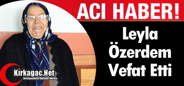 ACI HABER.. LEYLA ÖZERDEM VEFAT ETTİ