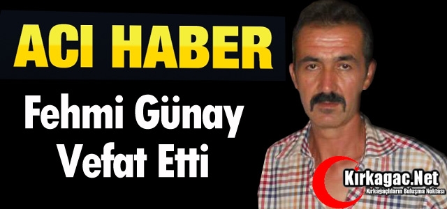 ACI HABER..FEHMİ GÜNAY VEFAT ETTİ