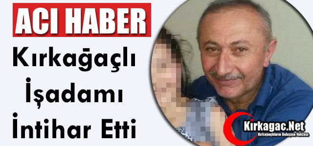 ACI HABER..KIRKAĞAÇLI İŞADAMI İNTİHAR ETTİ