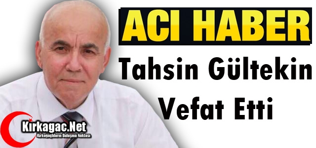 ACI HABER..TAHSİN GÜLTEKİN VEFAT ETTİ