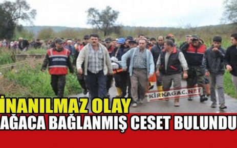 AĞACA BAĞLANMIŞ CESET BULUNDU