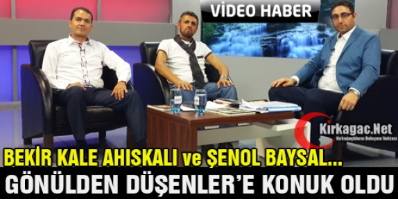 AHISKALI ve BAYSAL GÖNÜLDEN DÜŞENLER'E KONUK OLDU