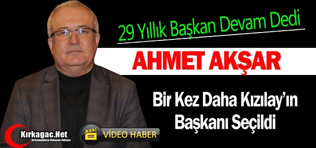 AHMET AKŞAR BİR KEZ DAHA KIZILAY’IN BAŞKANI(VİDEO)