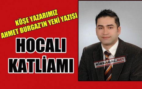 AHMET BURGAZ “HOCALI KATLİAMI“