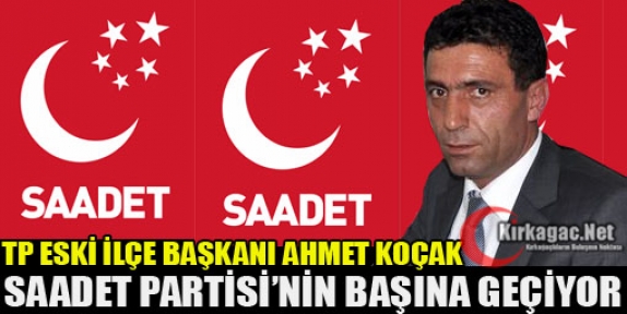 AHMET KOÇAK SAADET PARTİSİNİN BAŞINA GEÇİYOR