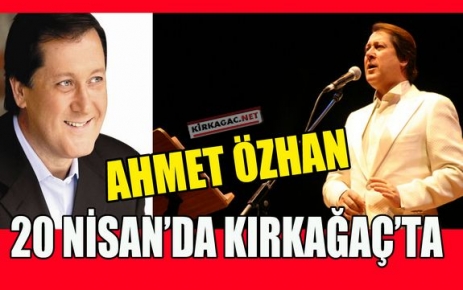 AHMET ÖZHAN KIRKAĞAÇ'A GELİYOR