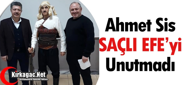 AHMET SİS SAÇLI EFE’Yİ UNUTMADI