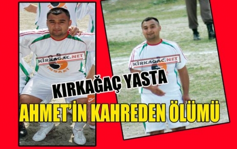 AHMET'İN KAHREDEN ÖLÜMÜ(KIRKAĞAÇ YASTA)