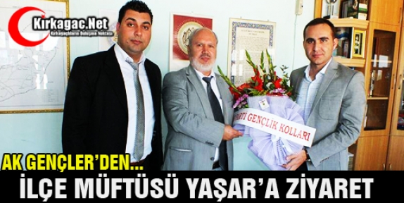 AK GENÇLERDEN MÜFTÜ YAŞAR’A ZİYARET