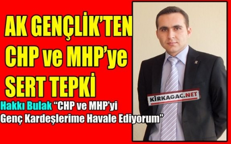 AK GENÇLİK’TEN MHP ve CHP’YE TEPKİ