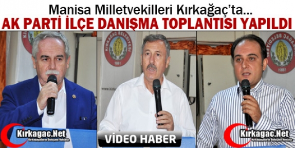 AK PARTİ İLÇE DANIŞMA TOPLANTISI KIRKAĞAÇ’TA YAPILDI(VİDEO)