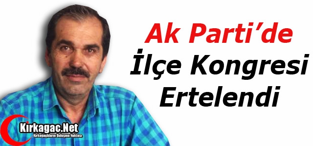 AK PARTİ İLÇE KONGRESİ ERTELENDİ