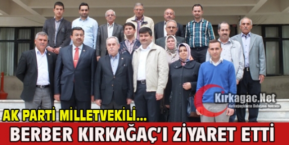 AK PARTİ MİLLETVEKİLİ BERBER'DEN KIRKAĞAÇ ZİYARETİ