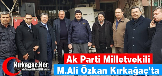 AK PARTİ MİLLETVEKİLİ ÖZKAN KIRKAĞAÇ'TA