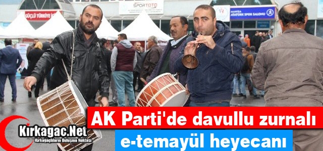 AK PARTİ'DE DAVULLU ZURNALI E-TEMAYÜL HEYECANI