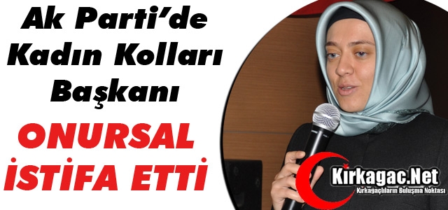 AK PARTİ'DE ONURSAL İSTİFA ETTİ