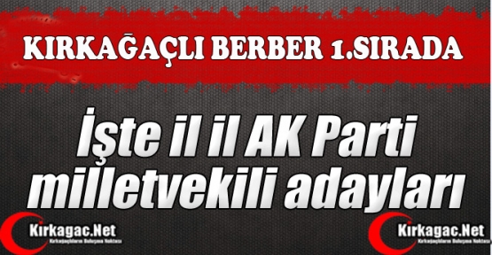 AK PARTİ'DE RECAİ BERBER 1.SIRA'DA