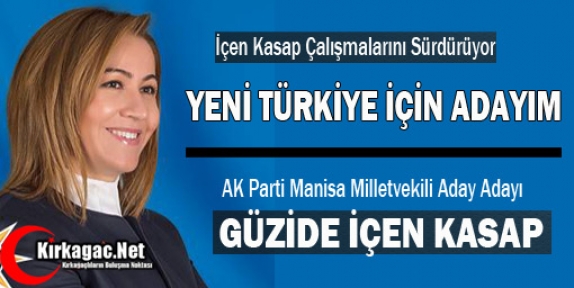 AK PARTİ'Lİ GÜZİDE İÇEN KASAP “YENİ TÜRKİYE İÇİN ADAYIM”