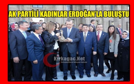 AK PARTİLİ KADINLAR ERDOĞAN’LA BULUŞTU