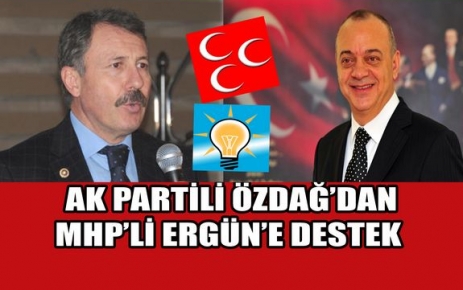 AK PARTİLİ ÖZDAĞ'DAN MHP'Lİ ERGÜN'E DESTEK