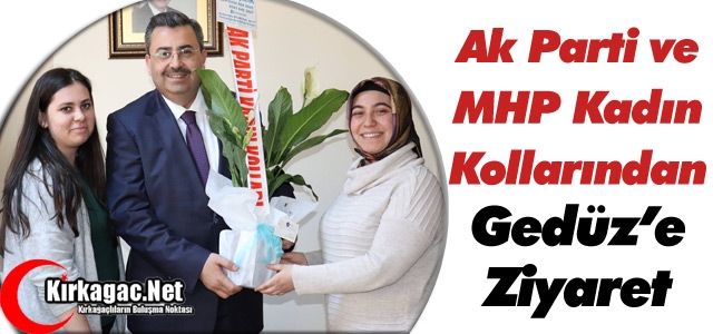 AK PARTİ'Lİ ve MHP’Lİ KADINLARDAN GEDÜZ’E ZİYARET